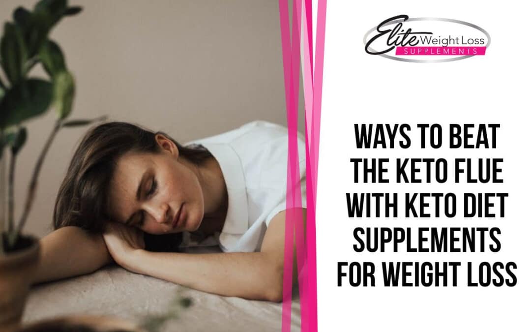 Ways To Beat The Keto Flue With Keto Diet Supplements For Weight Loss